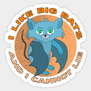 I Like Big Bats And I Cannot Lie Sticker